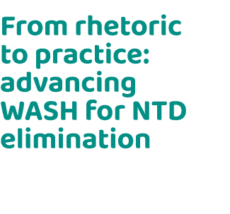 From rhetoric to practice: advancing WASH for NTD elimination