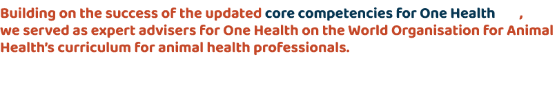 Building on the success of the updated core competencies for One Health , we served as expert advisers for One Health...