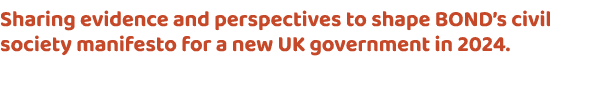 Sharing evidence and perspectives to shape BOND’s civil society manifesto for a new UK government in 2024.