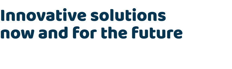 Innovative solutions now and for the future
